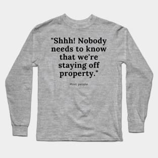 We're Staying Off Property Long Sleeve T-Shirt
